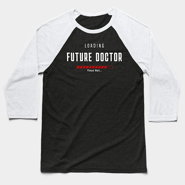 FUTURE DOCTOR LOADING Baseball T-Shirt by Inkredible Tees